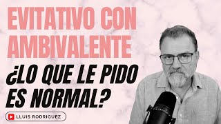 Pareja de Evitativo con Ambivalente ¿Le pido demasiado o es lo normal [upl. by Llewop]