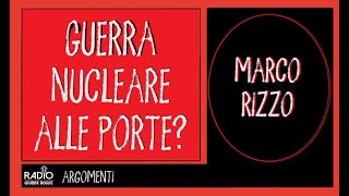 GUERRA NUCLEARE ALLE PORTE  MARCO RIZZO [upl. by Enaillil]