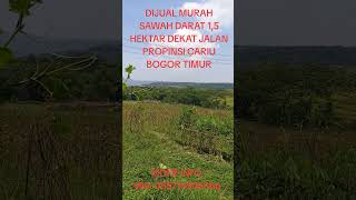 DIJUAL MURAH SAWAH DARAT 15HA DEKAT JALAN PROPINSI CARIU BOGOR [upl. by Yblocaj]