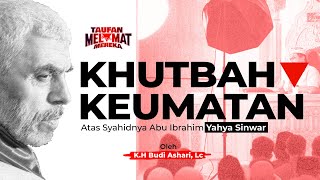 KHUTBAH KEUMATAN  USTADZ BUDI ASHARI Atas Syahidnya Abu Ibrahim Yahya Sinwar [upl. by Irrek]