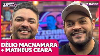 MATHEUS CEARÁ E DÉLIO MACNAMARA  TICARACATICAST  EP 397 [upl. by Huntley880]