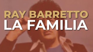 Ray Barretto  La Familia Audio Oficial [upl. by Enelyt663]