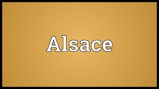 Alsace Meaning [upl. by Maryl]