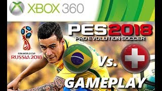 PES 2018 Xbox 360 GAMEPLAY BRASIL X SUÍÇA World Cup Russia 2018 [upl. by Schroer]