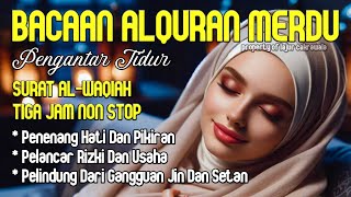 Bacaan Al Quran Merdu Pengantar Tidur Surah Al Waqiah Penenang Hati Dan Pikiran Rezeki Lancar [upl. by Eceinert983]