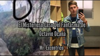 El Misterioso Caso Del Fantasma De Octavio Ocaña Mr Excéntrico [upl. by Bridge]