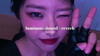 luminous  loona » slowed  reverb [upl. by Nevar909]