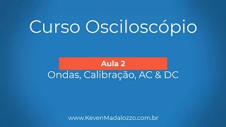 Curso de Osciloscópio  Aula 2  Tipos de onda Calibração e Acoplador DC e AC [upl. by Fesoj816]