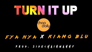 Chop Daily x Fya Nya x Kiamo Blu  Turn It Up [upl. by Lacym]