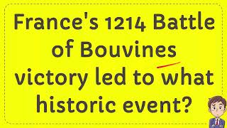 Frances 1214 Battle of Bouvines victory led to what historic event [upl. by Millur891]