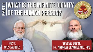 Fr Andrew Beauregard What is the Infinite Dignity of the Human Person  Hearts of the Holy Family [upl. by Sension]