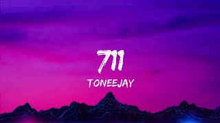 711 Lyrics  Toneejay [upl. by Jacqui903]