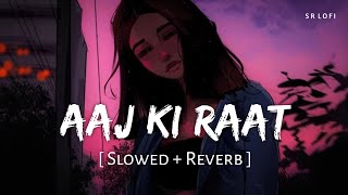 Aaj Ki Raat Slowed  Reverb  Madhubanti Bagchi Divya  Tamannaah Bhatia  Stree 2  SR Lofi [upl. by Peregrine999]