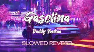 Gasolina Daddy Yankee Slowed Reverb [upl. by Attenol]