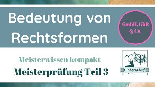 Meisterprüfung Teil 3  Was sind Rechtsformen Bedeutung für den Betrieb  Meisterwissen kompakt 9 [upl. by Yatnahc202]