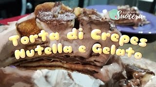 Torta di Crepes Nutella e Gelato [upl. by Adnah576]