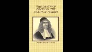 Limited Atonement defended The Death of Death in the Death of Christ John Owen Bk 1 Ch IIII [upl. by Lletnahc351]