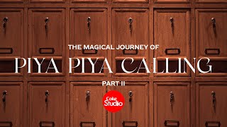 Magical Journey Part 2  Piya Piya Calling  Coke Studio Pakistan [upl. by Aneri153]