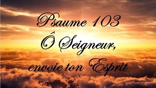 Psaume 103  Ô Seigneur envoie ton Esprit [upl. by Koah]