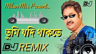 Tumi jodi thakteRemix  Kumar Sanu  তুমি যদি থাকতে  Milan Mix [upl. by Remos]