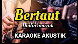 NADIN AMIZAH  BERTAUT KARAOKE VERSION AKUSTIK LIIRIK [upl. by Cira483]