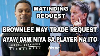 BROWNLEE MAY TRADE REQUEST  AYAW DAW NIYA SA PLAYER NA ITO [upl. by Nosirb]