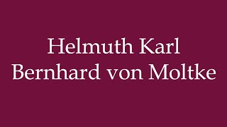 How to Pronounce Helmuth Karl Bernhard von Moltke Correctly in German [upl. by Magocsi]