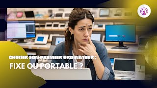 Choisir entre PC fixe et portable [upl. by Aubin]