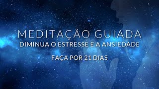 MEDITAÇÃO GUIADA DIMINUA O ESTRESSE E A ANSIEDADE  FAÇA POR 21 DIAS [upl. by Allin]