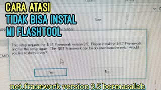 SOLUSI MI FLASHTOOL TIDAK BISA DI INSTAL ADA TULISAN NETFRAMEWORK VERSION 35 [upl. by Durwyn797]