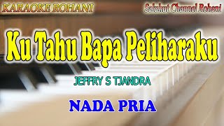 KU TAHU BAPA PELIHARAKU ll KARAOKE ROHANI ll JEFFRY S TJANDRA ll NADA PRIA FISDO [upl. by Kiran]