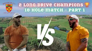 2 LONG DRIVE CHAMPIONS  18 Hole Match  Part 1  Bry Roberts Long Drive [upl. by Idieh]