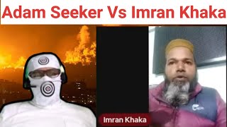 Adam Seeker Vs Imran Khaka [upl. by Anoyek]