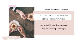 Un café avec Stéphanie kiné pédiatrique [upl. by Pavkovic973]