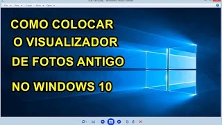 COMO COLOCAR O VISUALIZADOR DE FOTOS ANTIGO NO WINDOWS 10 [upl. by Arrad]