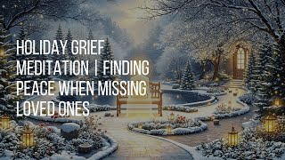 Holiday Grief Meditation  Finding Peace When Missing Loved Ones [upl. by Ebsen892]