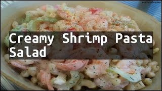 Recipe Creamy Shrimp Pasta Salad [upl. by Ahtoelc]