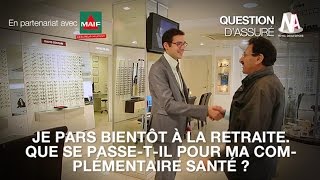 Je pars bientôt à la retraite Que se passetil pour ma complémentaire santé [upl. by Dimphia]