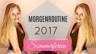 MORGENROUTINE SOMMERFERIEN 2017 [upl. by Eifos]