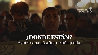 ¿Dónde están Ayotzinapa 10 años de búsqueda [upl. by Aiciles]