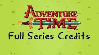 Adventure Time  Full Series Credits [upl. by Libnah]