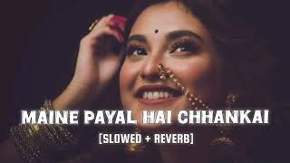 Falguni Pathak  Maine Payal Hai Chhankai  Slowed Reverb  Lofi [upl. by Laehplar]