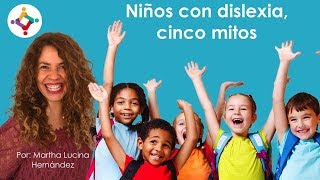 Niños con dislexia cinco mitos  Martha Lucina Hernández [upl. by Mcgannon317]