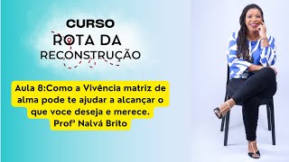 Aula 8  Como a Vivência matriz de alma pode te ajudar a alcançar o que voce deseja e merece [upl. by Tor252]