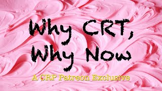 Why CRT Why Now  CRP Patreon [upl. by Nelleoj504]