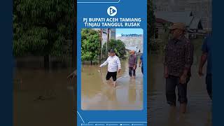 Pj Bupati Aceh Tamiang Tinjau Tanggul Rusak [upl. by Quar]