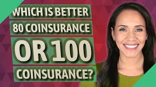 Which is better 80 coinsurance or 100 coinsurance [upl. by Ihdin]