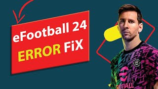 How To Fix Efootball 2024 Starting Error  FIX FAST [upl. by Wendolyn]