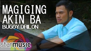 Magiging Akin Ba  Bugoy Drilon Music Video [upl. by Blessington]