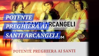 POTENTE PREGHIERA AI SANTI ARCANGELI [upl. by Hcahsem445]